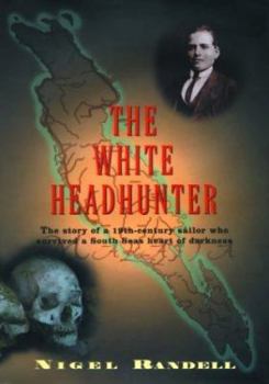 Hardcover The White Headhunter: The Story of a 19th-Century Sailor Who Survived a South Seas Heart of Darkness Book
