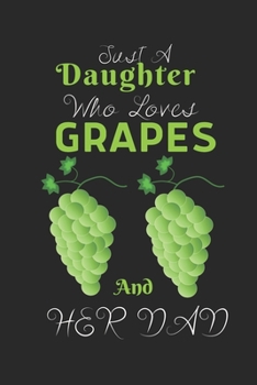 Just A Daughter Who Loves Grapes & her dad: Best Gift for Grapes Lovers , 6x9 inch 100 Pages  Birthday & Christmas  Gift / Journal / Notebook / Diary
