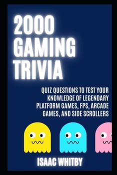 Paperback 2000 Gaming Trivia Quiz Questions to Test your Knowledge of Legendary Platform Games, FPS, Arcade Games, and Side Scrollers Book