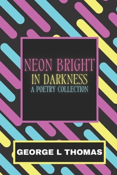 Paperback Neon Bright in Darkness: A Poetry Collection Book