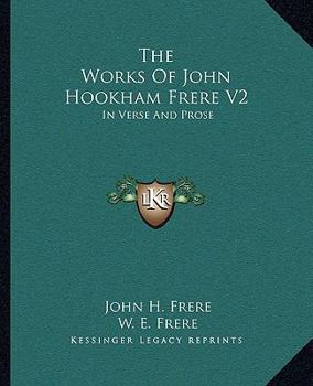 Paperback The Works Of John Hookham Frere V2: In Verse And Prose Book