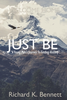 Just Be: "A Young Man's Journey To Discovering His True Self"