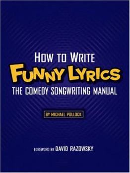 Paperback How to Write Funny Lyrics: The Comedy Songwriting Manual Book