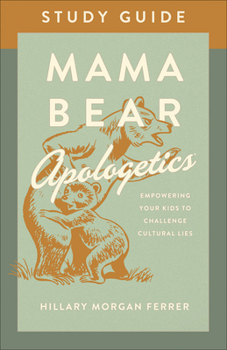Paperback Mama Bear Apologetics Study Guide: Empowering Your Kids to Challenge Cultural Lies Book
