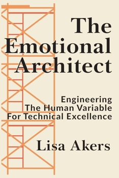 Paperback The Emotional Architect: Engineering the Human Variable for Technical Excellence Book