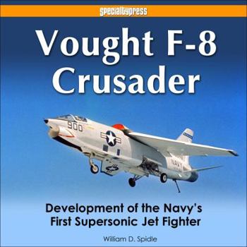 Hardcover Vought F-8 Crusader: Development of the Navy's First Supersonic Jet Fighter Book