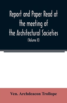 Report and Paper read at the meeting of the Architectural Societies of the Diocese of Lincoln, County of York, Archdeaconry of Northampton, County of ... of Sheffield, During the year 1869