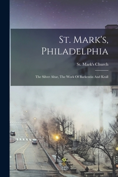 Paperback St. Mark's, Philadelphia: The Silver Altar, The Work Of Barkentin And Krall Book
