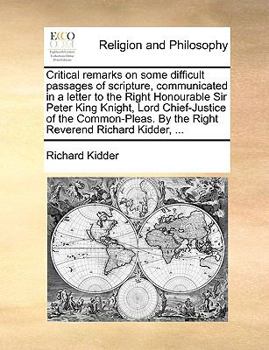 Paperback Critical Remarks on Some Difficult Passages of Scripture, Communicated in a Letter to the Right Honourable Sir Peter King Knight, Lord Chief-Justice o Book