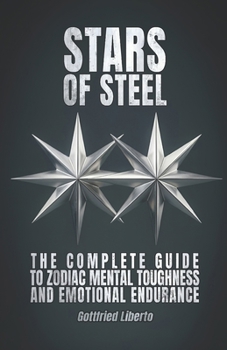Stars of Steel: The Complete Guide to Zodiac Mental Toughness and Emotional Endurance (Infinity Astrology)