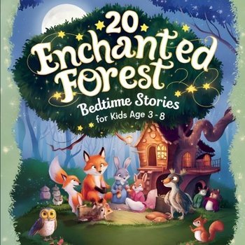 20 Enchanted Forest Bedtime Stories For Kids Age 3 - 8 (Bedtime Stories for Kids Age 3 to 8 Series 2)
