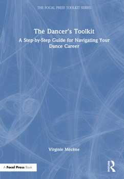 Hardcover The Dancer's Toolkit: A Step-By-Step Guide for Navigating Your Dance Career Book