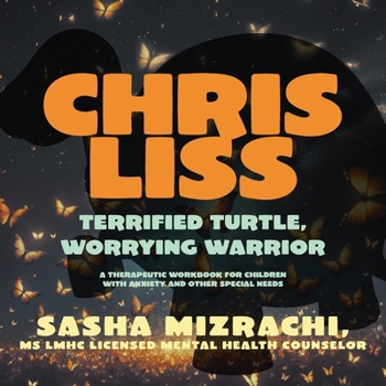 Paperback Chris Liss: Terrified Turtle, Worrying Warrior - A Therapeutic Workbook for Children with Anxiety and Other Special Needs. Book