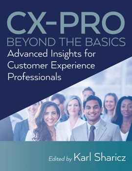 Paperback CX-PRO - Beyond the Basics: Advanced Insights for Customer Experience Professionals Book