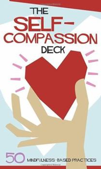 The Self-Compassion Deck: 50 Mindfulness-Based Practices