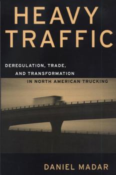 Paperback Heavy Traffic: Deregulation, Trade, and Transformation in North American Trucking Book