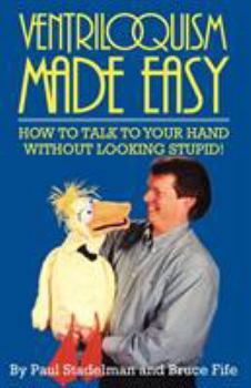 Paperback Ventriloquism Made Easy: How to Talk to Your Hand Without Looking Stupid! Book
