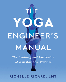 Paperback The Yoga Engineer's Manual: The Anatomy and Mechanics of a Sustainable Practice Book