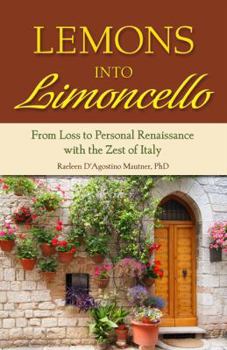 Paperback Lemons Into Limoncello: From Loss to Personal Renaissance with the Zest of Italy Book