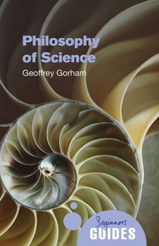 Philosophy of Science: A Beginner's Guide - Book  of the Beginner's Guide (Oneworld Publications)