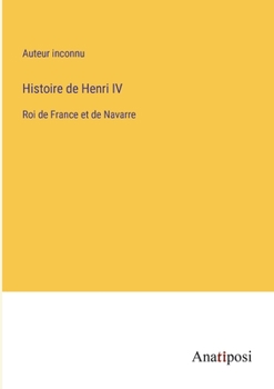 Paperback Histoire de Henri IV: Roi de France et de Navarre [French] Book