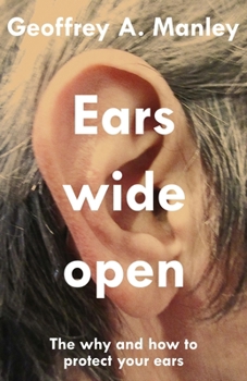 Paperback Ears Wide Open: The Why and How To Protect Your Ears Book