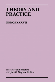 Theory and Practice: Nomos XXXVII - Book #37 of the NOMOS Series
