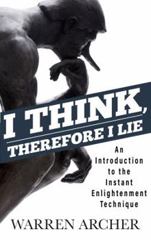 Paperback I Think, Therefore I Lie: An Introduction to the Instant Enlightenment Technique Book