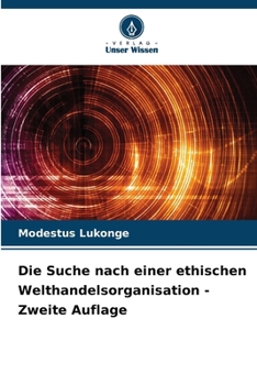 Die Suche nach einer ethischen Welthandelsorganisation - Zweite Auflage