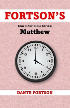 Fortson's Four Hour Bible Series: Matthew (Learn The Complete Book of Matthew In 4 Hours Or Less)