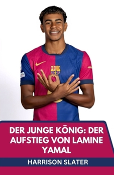 Der junge König: Der Aufstieg von Lamine Yamal: Von La Masia auf die Weltbühne