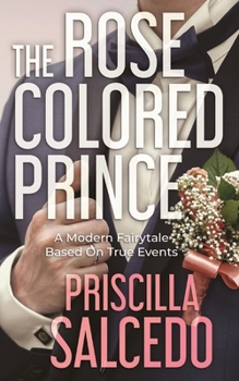 Paperback The Rose Colored Prince: A Modern Fairytale Based On True Events [Large Print] Book