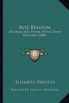 Paperback Avis Benson: Or Mine And Thine, With Other Sketches (1880) Book