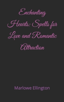 Paperback Enchanting Hearts: Spells for Love and Romantic Attraction Book