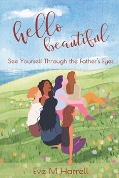 Paperback Hello Beautiful: See Yourself Through the Father's Eyes Book
