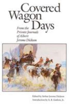 Paperback Covered Wagon Days: From the Private Journals of Albert Jerome Dickson Book