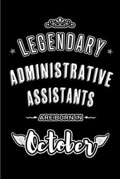 Paperback Legendary Administrative Assistants are born in October: Blank Line Journal, Notebook or Diary is Perfect for the October Borns. Makes an Awesome Birt Book