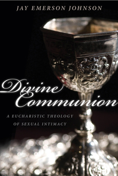 Paperback Divine Communion: A Eucharistic Theology of Sexual Intimacy Book