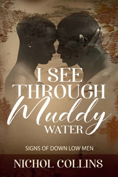 Paperback I See Through Muddy Water: Signs of Down Low Men Book