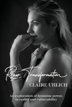 Paperback Raw Transformation: An exploration of feminine power, sexuality and vulnerability Book