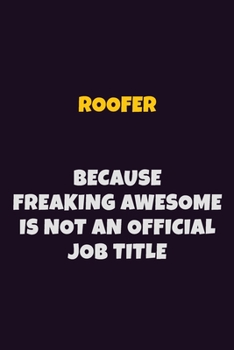 Paperback Roofer, Because Freaking Awesome Is Not An Official Job Title: 6X9 Career Pride Notebook Unlined 120 pages Writing Journal Book