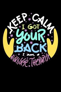 Paperback Keep Calm I Got Your Back I Am A Massage Therapist: 120 Pages I 6x9 I Music Sheet I Funny Massage Therapy Gifts Book