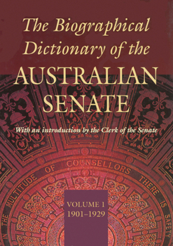 Hardcover The Biographical Dictionary of the Australian Senate Volume 1: Volume 1, 1901-1929 Volume 1 Book