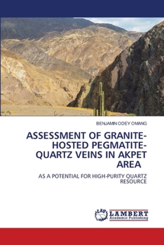Paperback Assessment of Granite-Hosted Pegmatite- Quartz Veins in Akpet Area Book