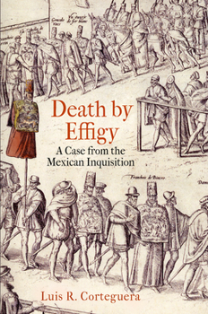 Paperback Death by Effigy: A Case from the Mexican Inquisition Book