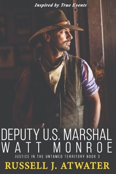 Paperback Deputy U.S. Marshal Watt Monroe: Justice in the Untamed Territory - Book 3 Book