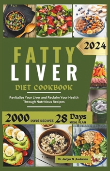 FATTY LIVER DIET COOKBOOK: Revitalize Your Liver and Reclaim Your Health Through Nutritious Recipes