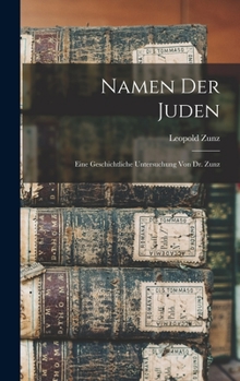 Hardcover Namen der Juden: Eine geschichtliche Untersuchung von Dr. Zunz [German] Book