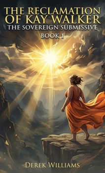 The Reclamation of Kay Walker: The Sovereign Submissive Book 1