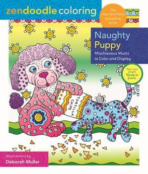 Paperback Zendoodle Coloring: Naughty Puppy: Mischievous Mutts to Color and Display Book